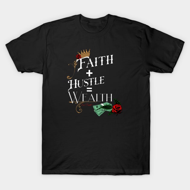 Faith and Hustle leads to wealth! T-Shirt by Tru Champs